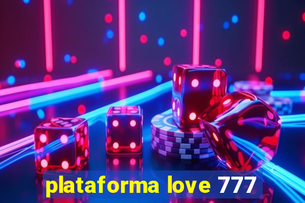 plataforma love 777